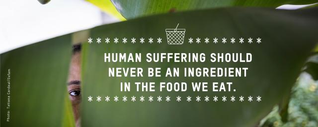 Human suffering should never be an ingredient in the food we eat